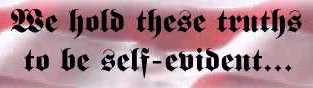 WE HOLD THESE TRUTHS TO BE SELF-EVIDENT...